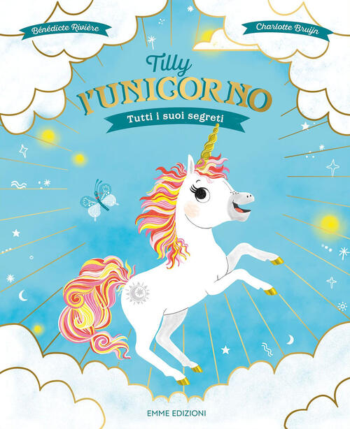 Tilly L'unicorno. Tutti I Suoi Segreti. Ediz. A Colori Benedicte Riviere Emme