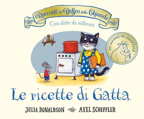 I Racconti Del Bosco Delle Ghiande. Le Ricette Di Gatta. Ediz. A Colori Julia