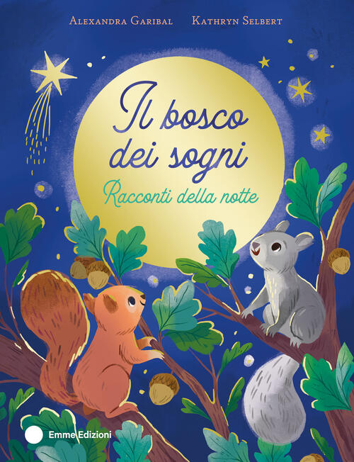 Il Bosco Dei Sogni. Racconti Della Notte Alexandra Garibal Emme Edizioni 2025