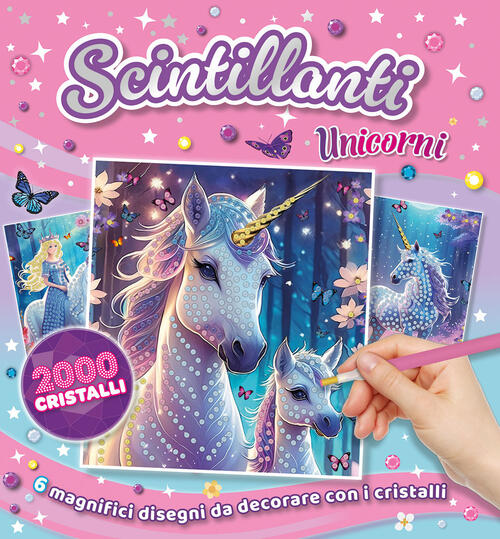 Scintillanti Unicorni. Con 2000 Cristalli Colorati. Con Pennino. Con Pezzo Di