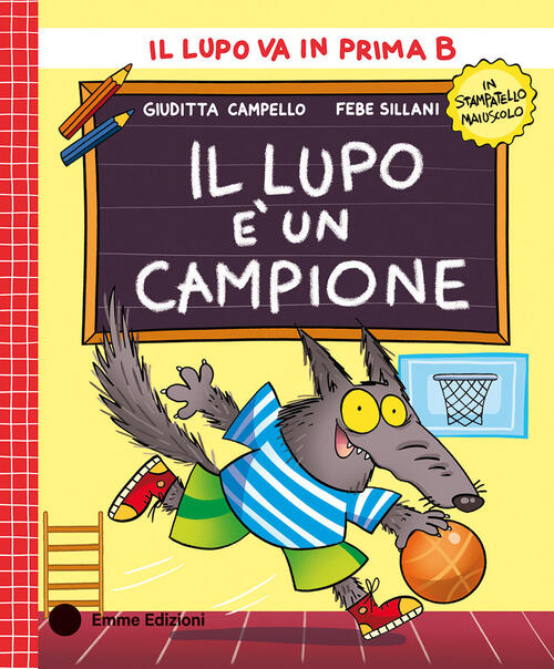 Il Lupo E Un Campione. Stampatello Maiuscolo Giuditta Campello Emme Edizioni 2