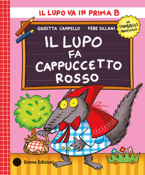 Il Lupo Fa Cappuccetto Rosso. Stampatello Maiuscolo Giuditta Campello Emme Edi