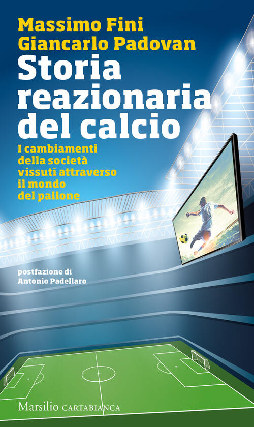 Storia Reazionaria Del Calcio. I Cambiamenti Della Societa Vissuti Attraverso