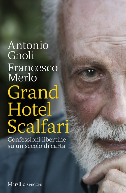 Grand Hotel Scalfari. Confessioni Libertine Su Un Secolo Di Carta Antonio Gnol