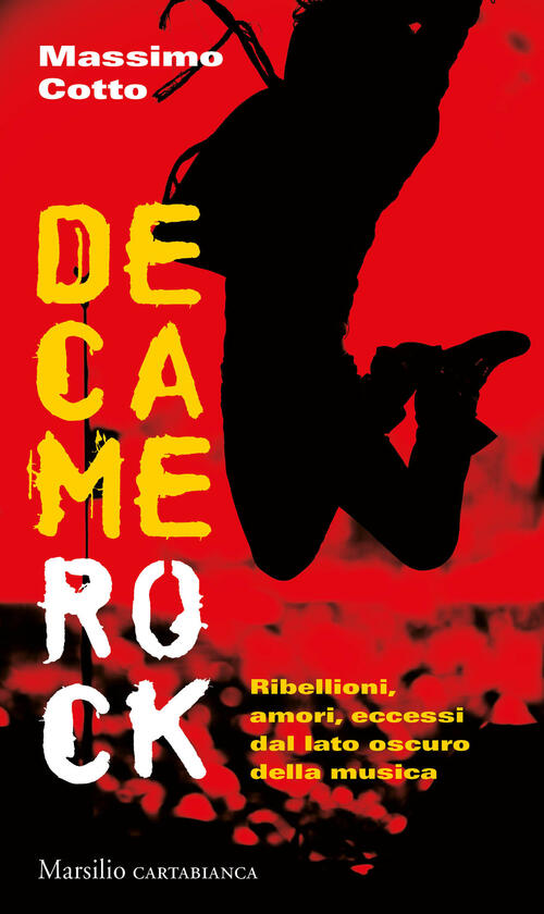 Decamerock. Ribellioni, Amori, Eccessi Dal Lato Oscuro Della Musica Massimo Co