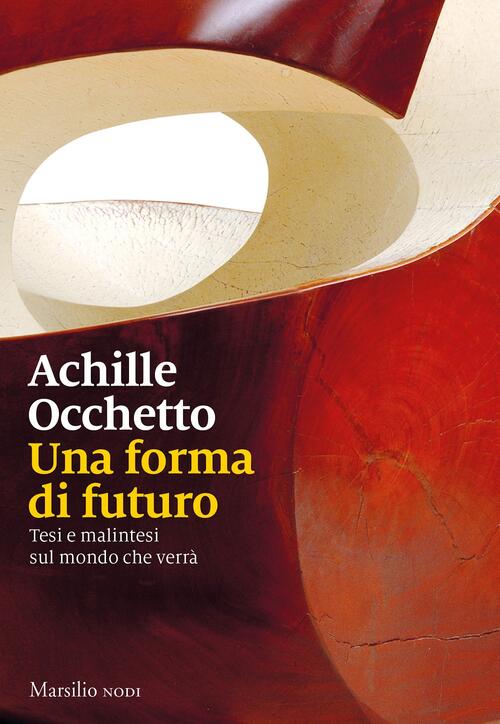 Una Forma Di Futuro. Tesi E Malintesi Sul Mondo Che Verra Achille Occhetto Mar