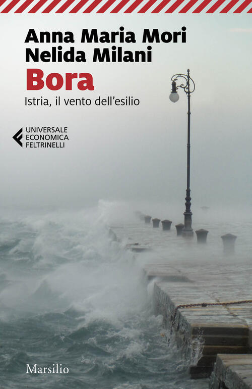 Bora. Istria, Il Vento Dell'esilio Anna Maria Mori Marsilio 2021