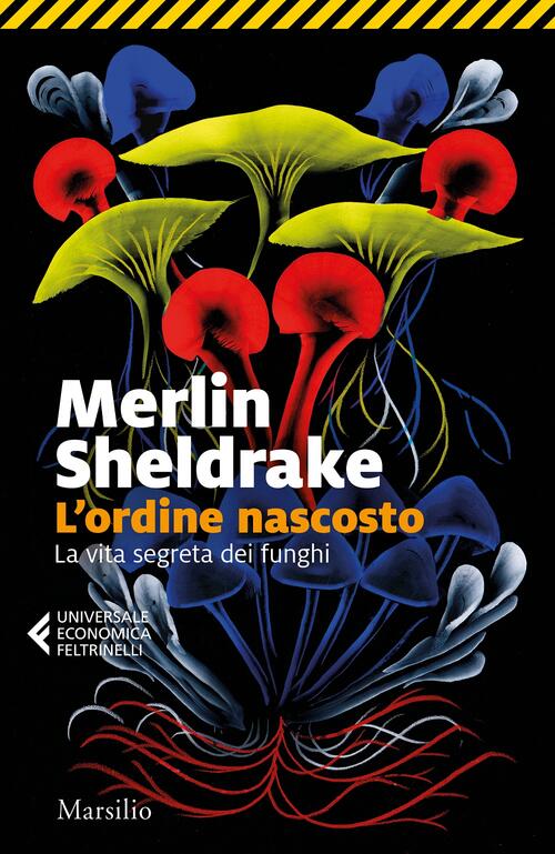 L'ordine Nascosto. La Vita Segreta Dei Funghi Merlin Sheldrake Marsilio 2022