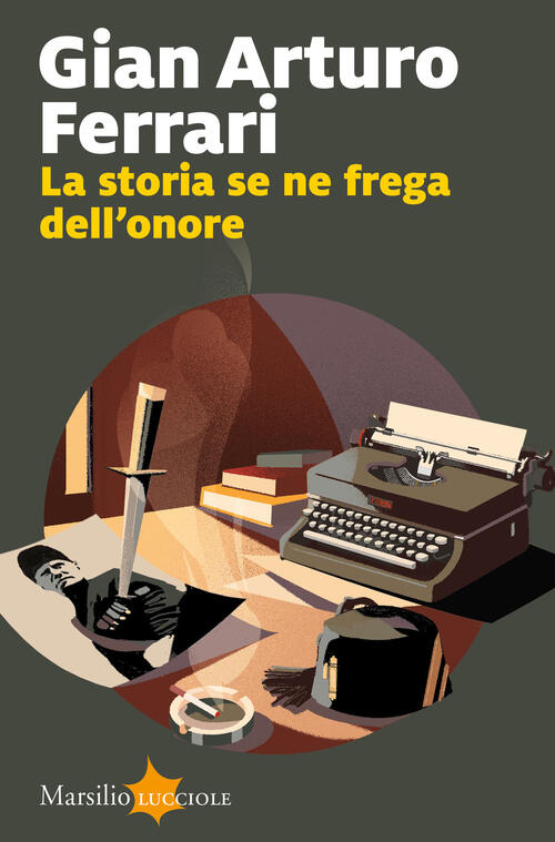 La Storia Se Ne Frega Dell'onore Gian Arturo Ferrari Marsilio 2024