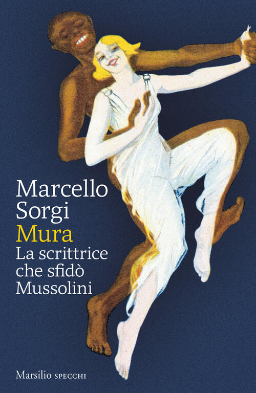 Mura. La Scrittrice Che Sfido Mussolini Marcello Sorgi Marsilio 2022