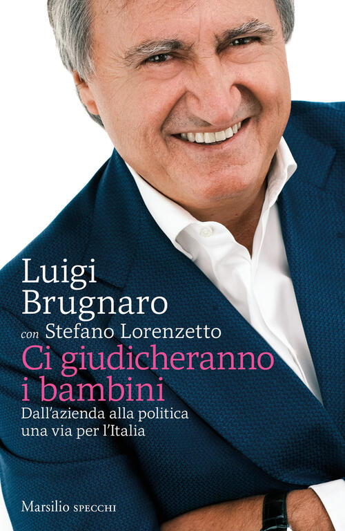 Ci Giudicheranno I Bambini. Dall'azienda Alla Politica Una Via Per L'italia Lu