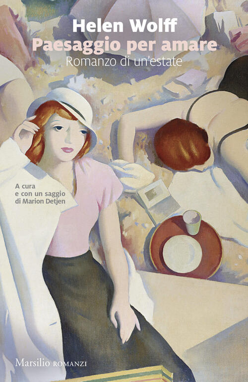 Paesaggio Per Amare. Romanzo Di Un'estate Helen Wolff Marsilio 2024