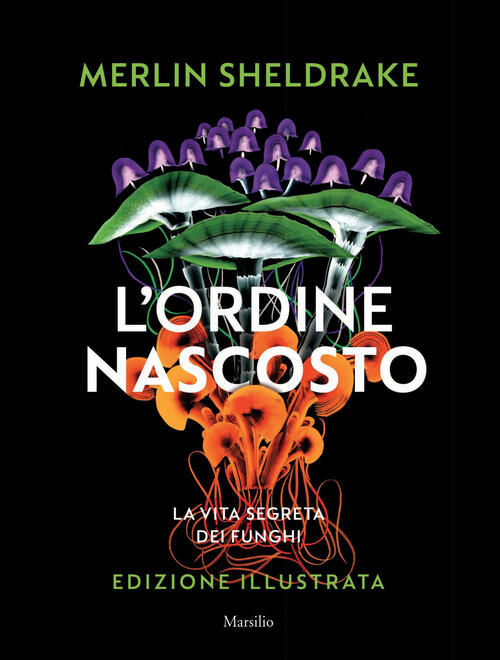 L'ordine Nascosto. Ediz. Illustrata Merlin Sheldrake Marsilio 2023