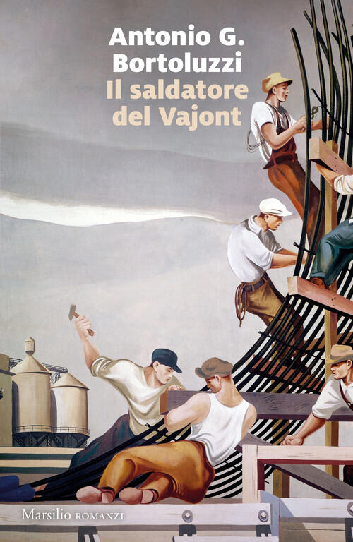 Il Saldatore Del Vajont Antonio G. Bortoluzzi Marsilio 2023