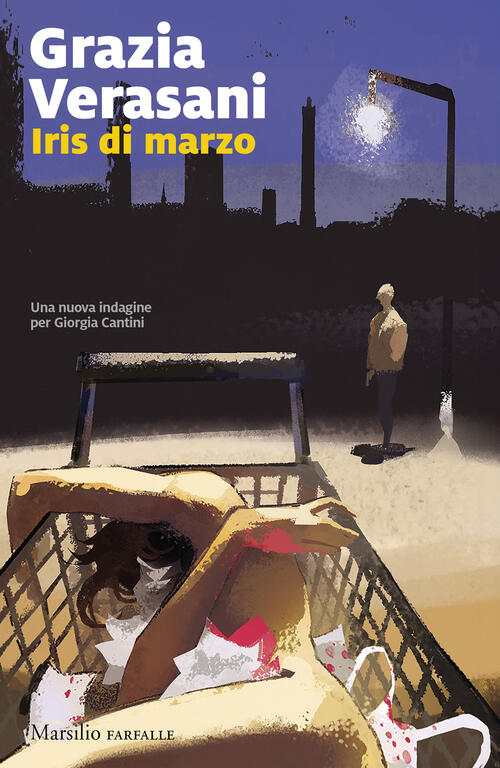 Iris Di Marzo. Una Nuova Indagine Per Giorgia Cantini Grazia Verasani Marsilio