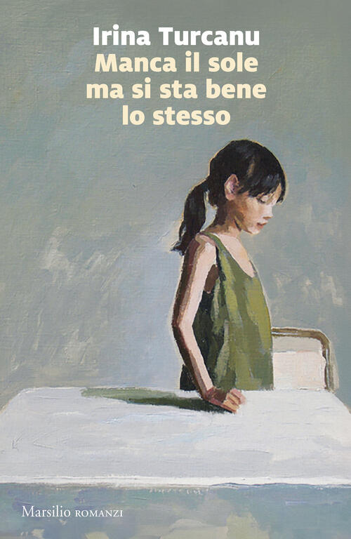 Manca Il Sole Ma Si Sta Bene Lo Stesso Irina Turcanu Marsilio 2024