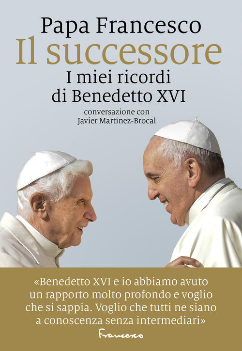Il Successore. I Miei Ricordi Di Benedetto Xvi Francesco (Jorge Mario Bergogli