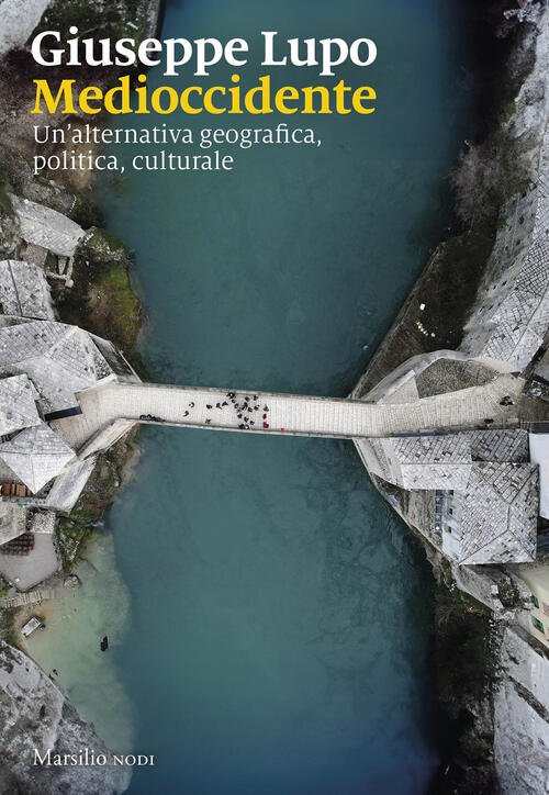 Medioccidente. Un'alternativa Geografica, Politica, Culturale Giuseppe Lupo Ma
