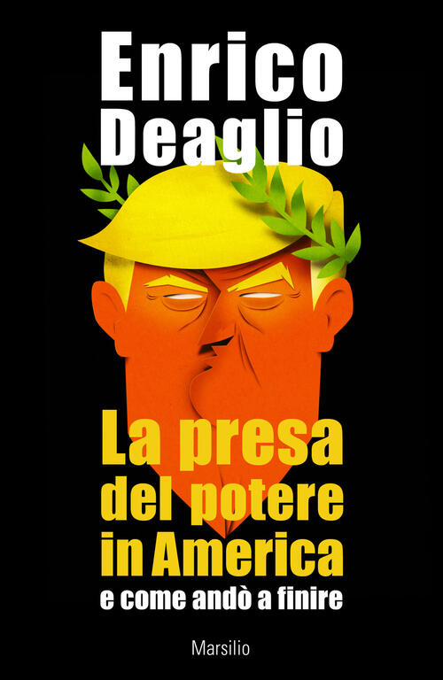 La Presa Del Potere In America E Come Ando A Finire Enrico Deaglio Marsilio 20