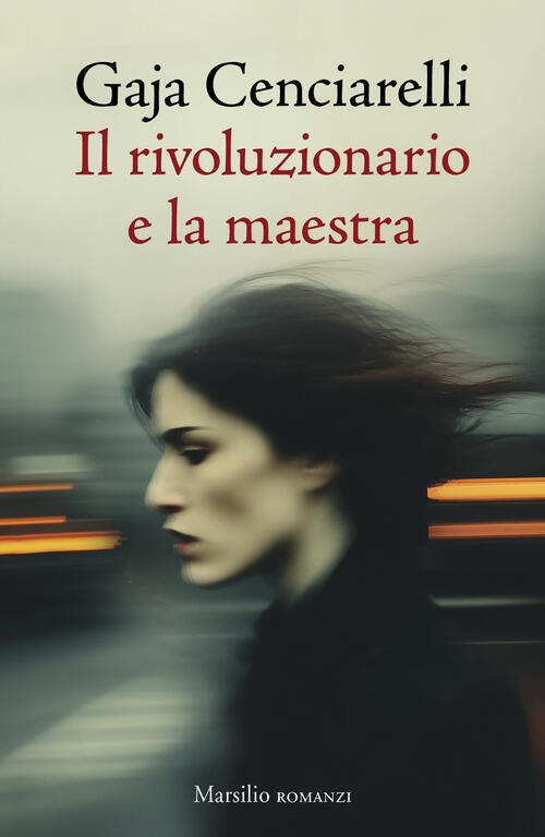 Il Rivoluzionario E La Maestra Gaja Cenciarelli Marsilio 2026