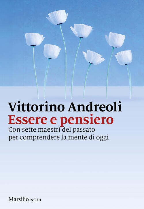 Essere E Pensiero. Con Sette Maestri Del Passato Per Comprendere La Mente Di O