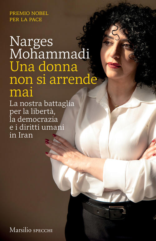 Una Donna Non Si Arrende Mai. La Nostra Battaglia Per La Liberta, La Democrazi