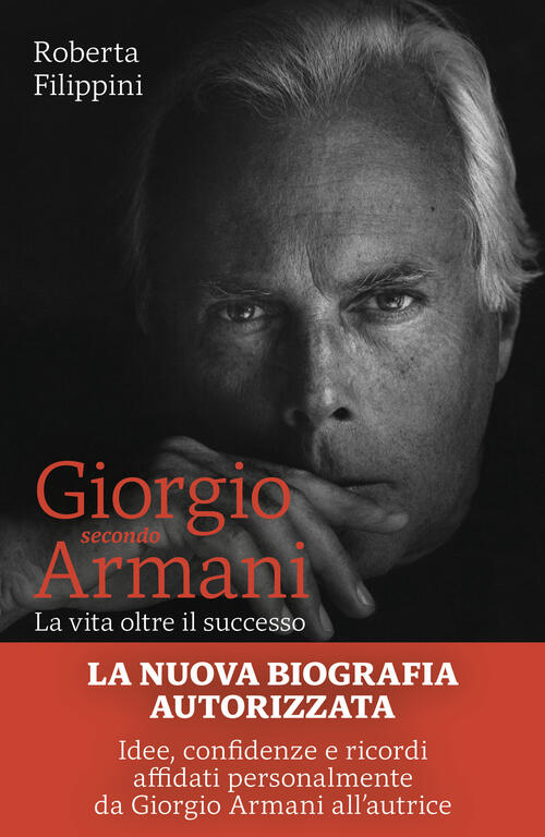 Giorgio Secondo Armani. La Vita Oltre Il Successo Roberta Filippini Marsilio 2