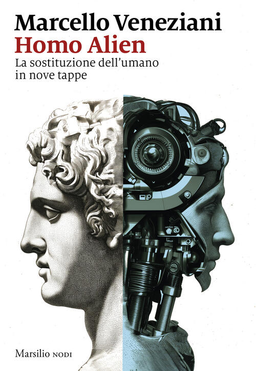 Homo Alien. La Sostituzione Dell'umano In Nove Tappe Marcello Veneziani Marsil
