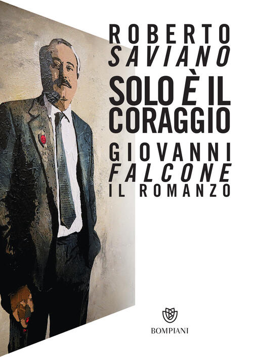 Solo E Il Coraggio. Giovanni Falcone, Il Romanzo Roberto Saviano Bompiani 2022