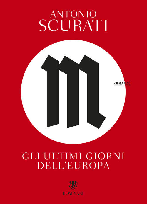 M. Gli Ultimi Giorni Dell'europa Antonio Scurati Bompiani 2022