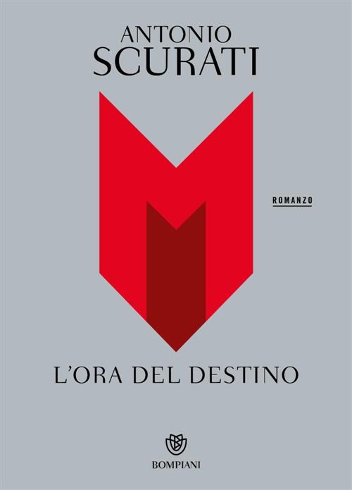 M. L'ora Del Destino Antonio Scurati Bompiani 2024