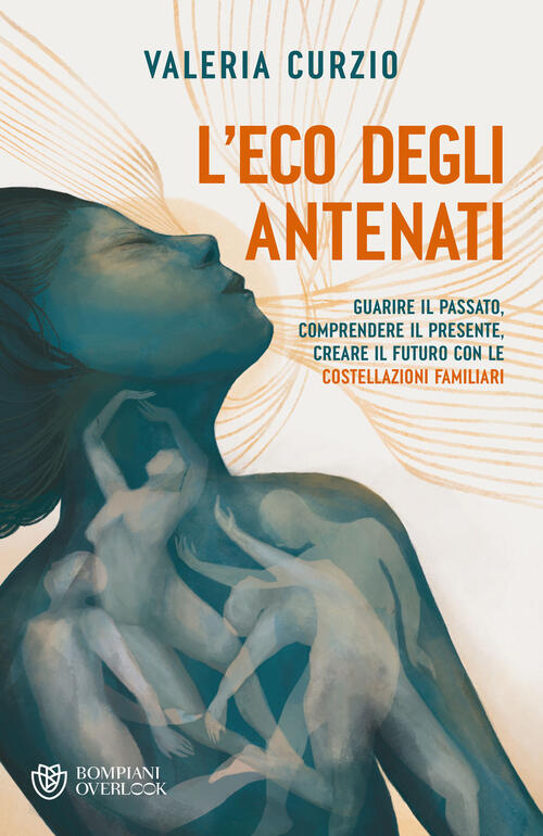 L'eco Degli Antenati. Guarire Il Passato, Comprendere Il Presente, Creare Il F