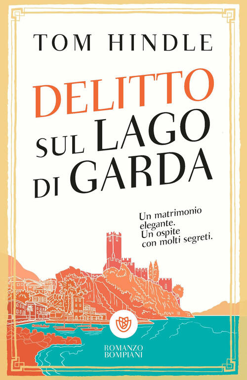 Delitto Sul Lago Di Garda Tom Hindle Bompiani 2026