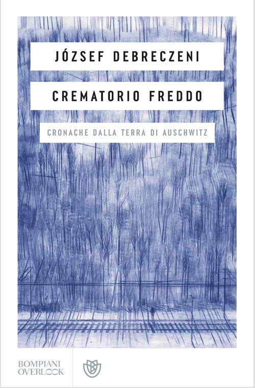 Crematorio Freddo. Cronache Dalla Terra Di Auschwitz Jozsef Debreczeni Bompian