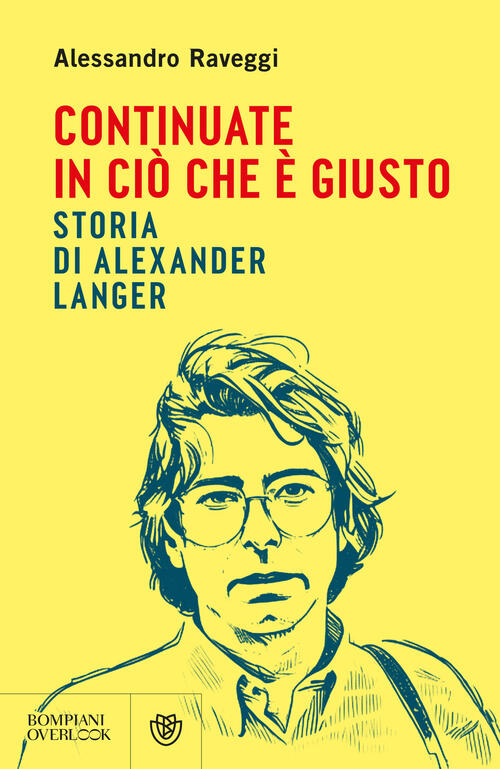 Continuate In Cio Che E Giusto. Storia Di Alexander Langer Alessandro Raveggi