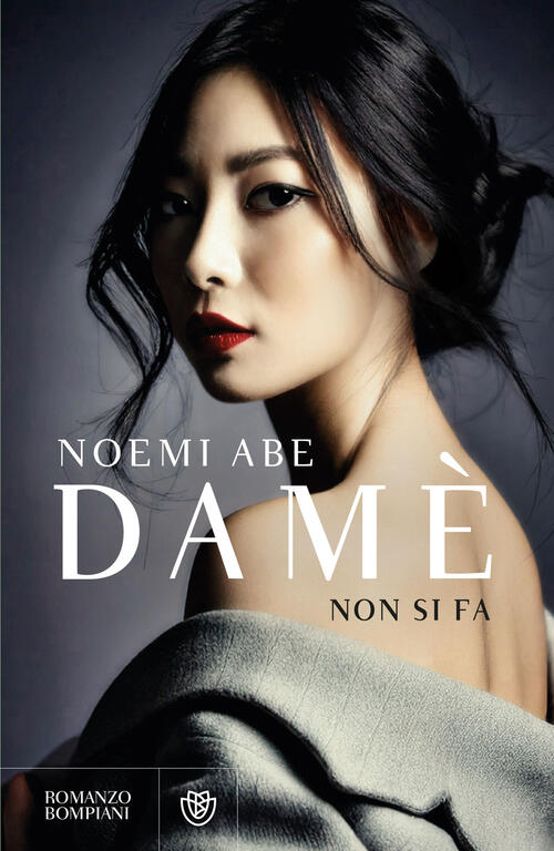 Dame. Non Si Fa Noemi Abe Bompiani 2025