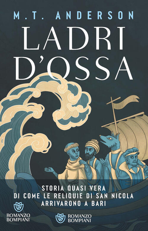 Ladri D'ossa. Storia Quasi Vera Di Come Le Reliquie Di San Nicola Arrivarono A