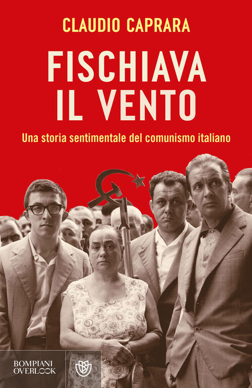 Fischiava Il Vento. Una Storia Sentimentale Del Comunismo Italiano Claudio Cap