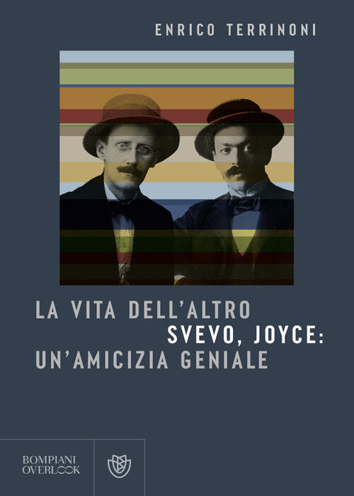 La Vita Dell'altro. Svevo, Joyce: Un'amicizia Geniale Enrico Terrinoni Bompian