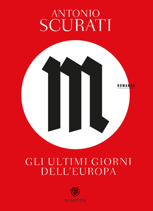 M. Gli Ultimi Giorni Dell'europa Antonio Scurati Bompiani 2024