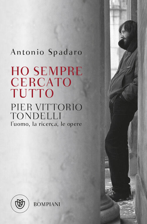 Ho Sempre Cercato Tutto. Pier Vittorio Tondelli. L'uomo, La Ricerca, Le Opere