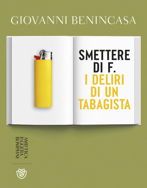 Smettere Di F. I Deliri Di Un Tabagista Giovanni Benincasa Bompiani 2023