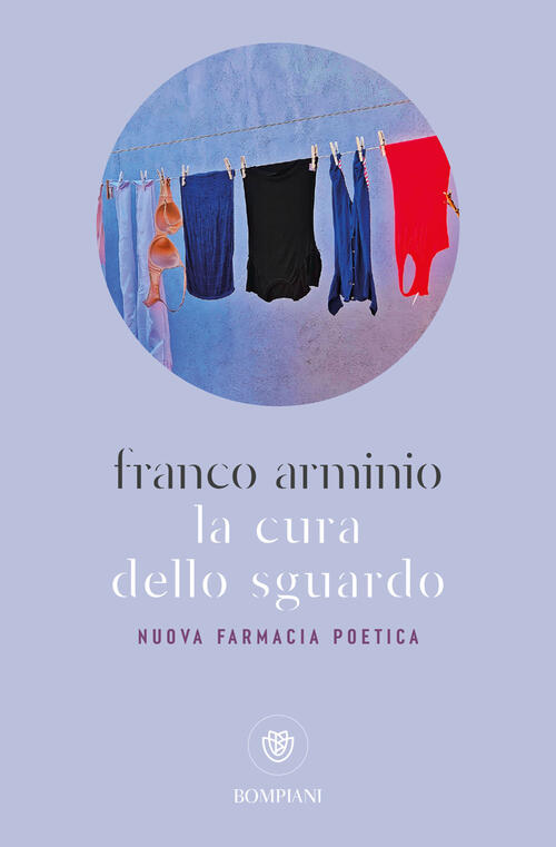 La Cura Dello Sguardo. Nuova Farmacia Poetica Franco Arminio Bompiani 2024