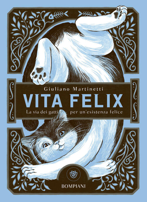 Vita Felix. La Via Dei Gatti Per Un'esistenza Felice Giuliano Martinetti Bompi