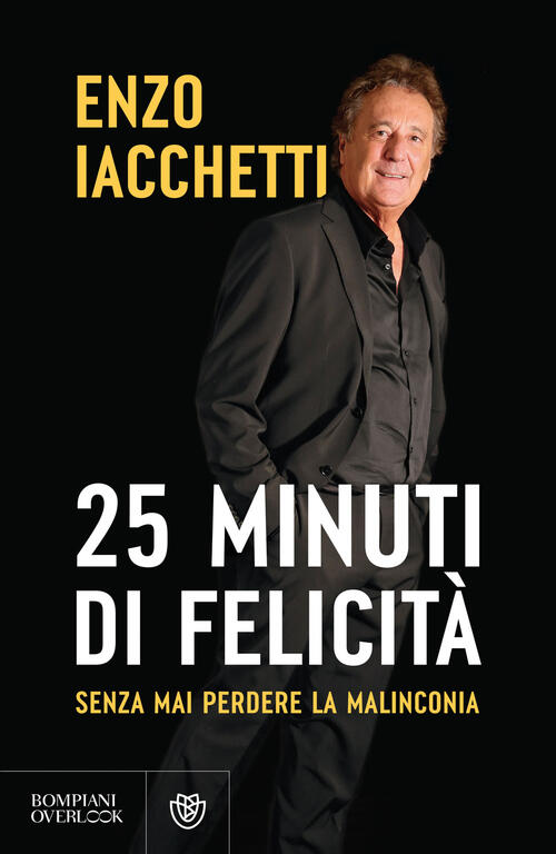 25 Minuti Di Felicita. (Senza Mai Perdere La Malinconia) Enzo Iacchetti Bompia