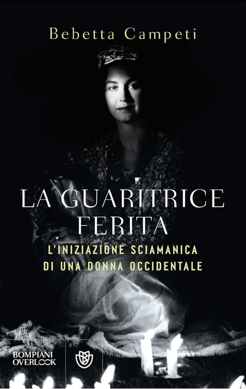 La Guaritrice Ferita. L'iniziazione Sciamanica Di Una Donna Occidentale Bebett