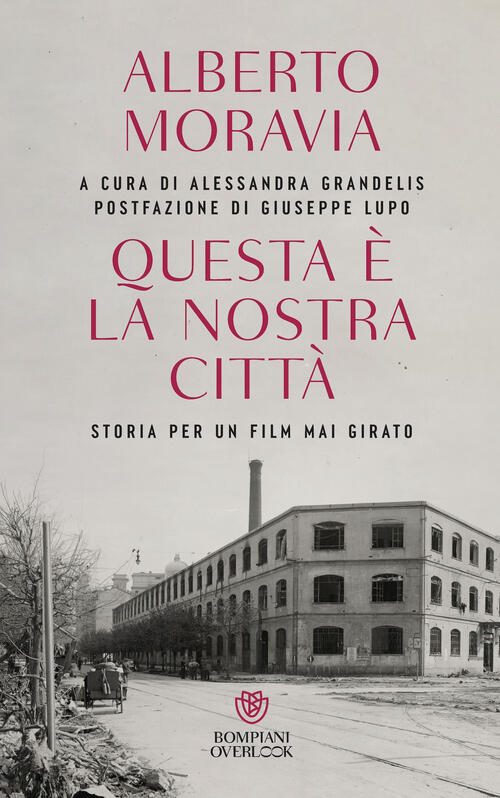 Questa E La Nostra Citta. Storia Per Un Film Mai Girato Alberto Moravia Bompia