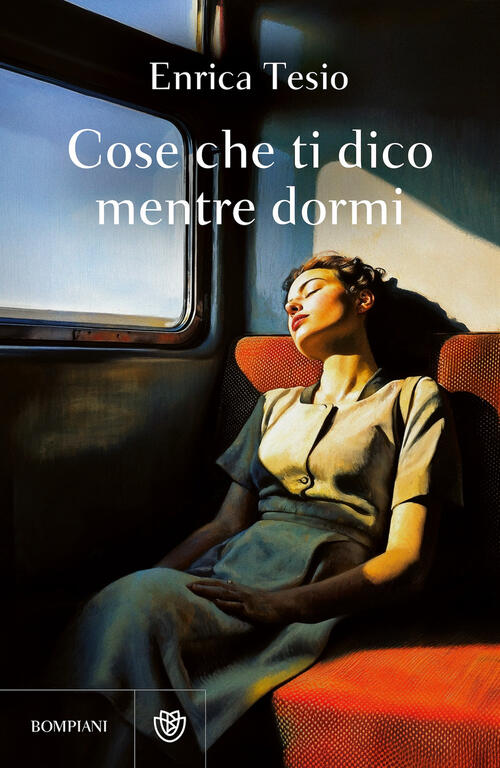 Cose Che Ti Dico Mentre Dormi Enrica Tesio Bompiani 2025
