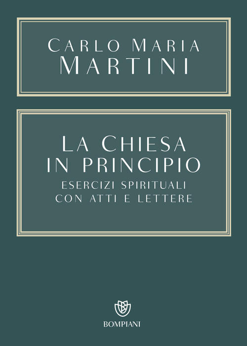 La Chiesa In Principio. Esercizi Spirituali Con Atti E Lettere Carlo Maria Mar