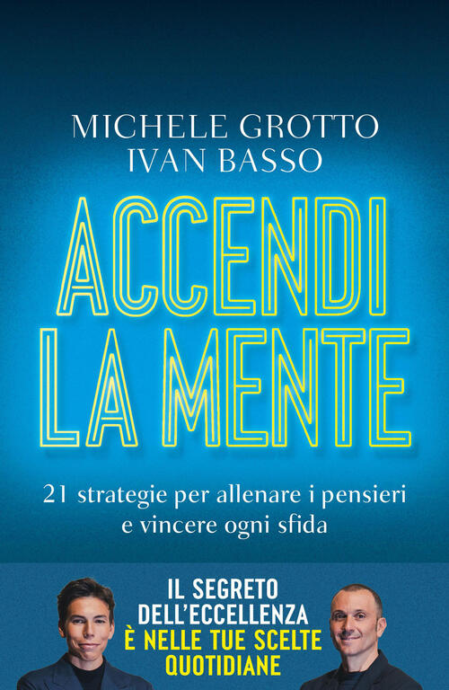 Accendi La Mente. 21 Strategie Per Allenare I Pensieri E Vincere Ogni Sfida Mi